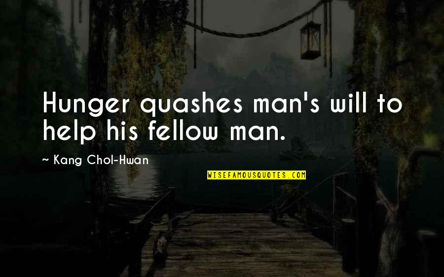 Quashes Quotes By Kang Chol-Hwan: Hunger quashes man's will to help his fellow