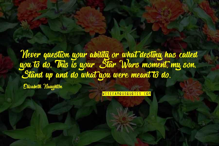 Quashi Fashi Quotes By Elisabeth Naughton: Never question your ability or what destiny has Quashi Fashi Quotes By Elisabeth Naughton: Never question your ability or what destiny has