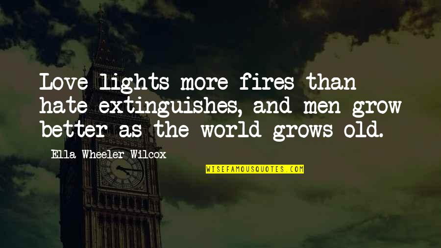 Quashies Quotes By Ella Wheeler Wilcox: Love lights more fires than hate extinguishes, and