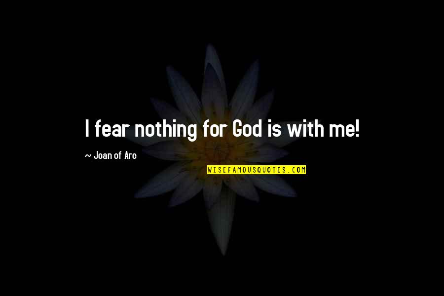 Quashies Quotes By Joan Of Arc: I fear nothing for God is with me! Quashies Quotes By Joan Of Arc: I fear nothing for God is with me!