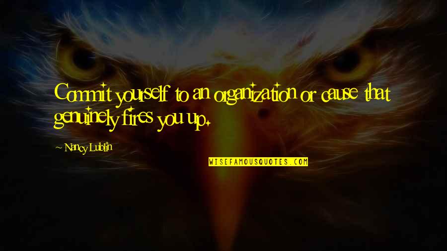Quasi Realist Quotes By Nancy Lublin: Commit yourself to an organization or cause that