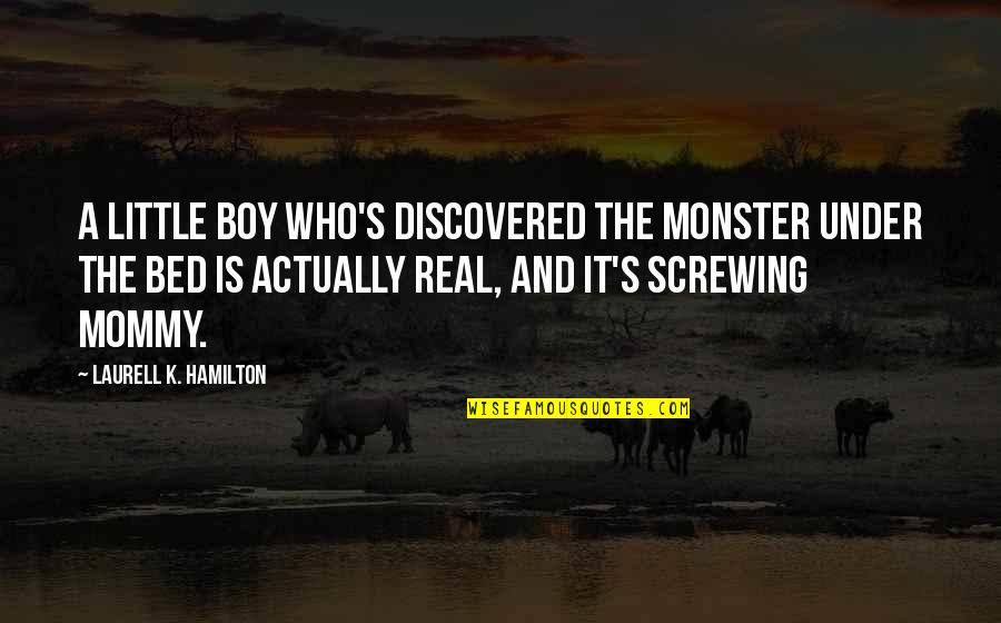 Quasi War Quotes By Laurell K. Hamilton: A little boy who's discovered the monster under