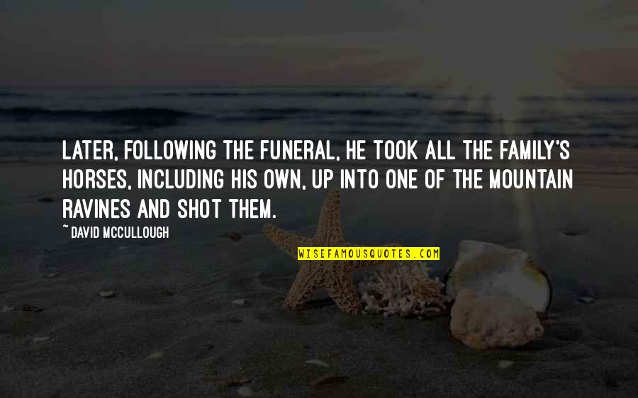 Quasthoffs Flowers Quotes By David McCullough: Later, following the funeral, he took all the