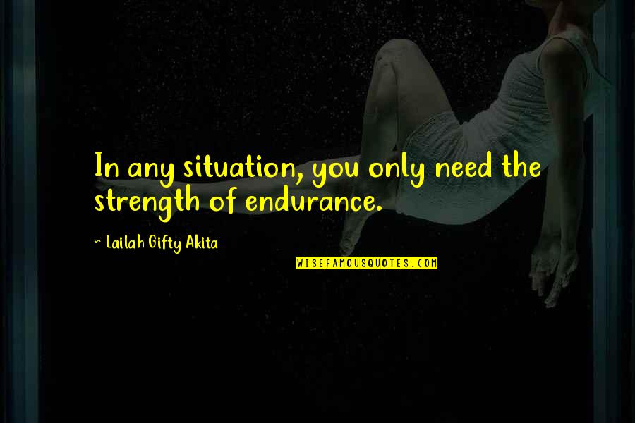Quatation Quotes By Lailah Gifty Akita: In any situation, you only need the strength