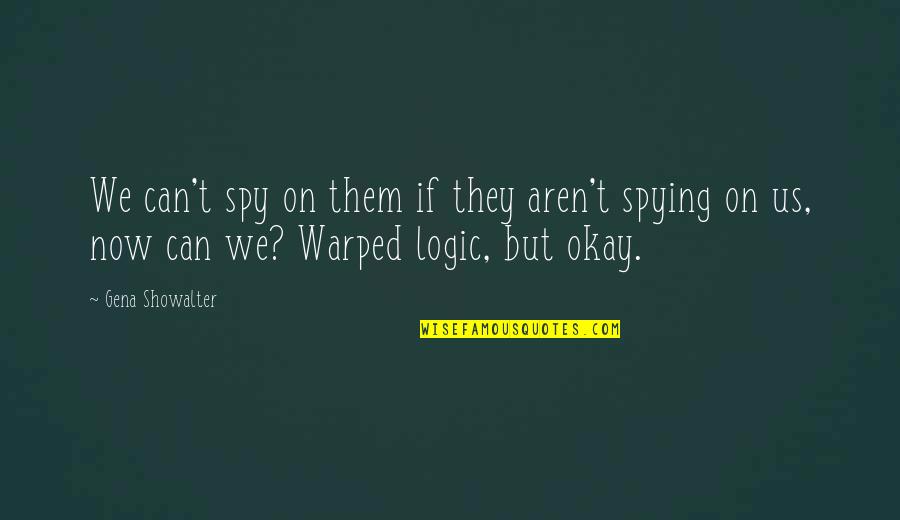 Quatela House Quotes By Gena Showalter: We can't spy on them if they aren't Quatela House Quotes By Gena Showalter: We can't spy on them if they aren't