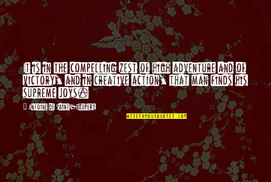 Quater Quotes By Antoine De Saint-Exupery: It is in the compelling zest of high Quater Quotes By Antoine De Saint-Exupery: It is in the compelling zest of high