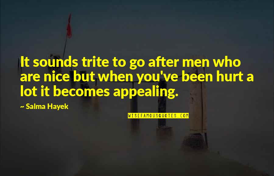Quater Quotes By Salma Hayek: It sounds trite to go after men who Quater Quotes By Salma Hayek: It sounds trite to go after men who