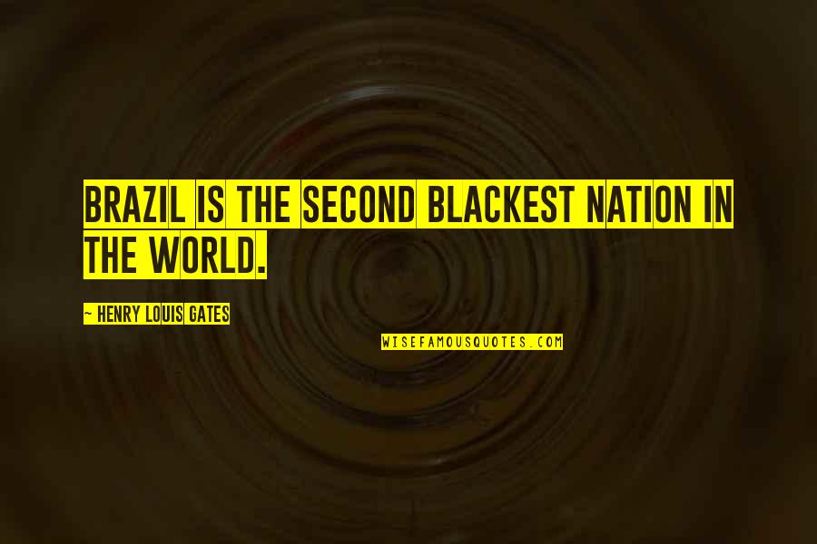 Quatermass Movies Quotes By Henry Louis Gates: Brazil is the second blackest nation in the