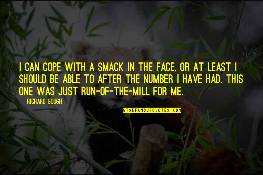 Quatorze Juillet Quotes By Richard Gough: I can cope with a smack in the