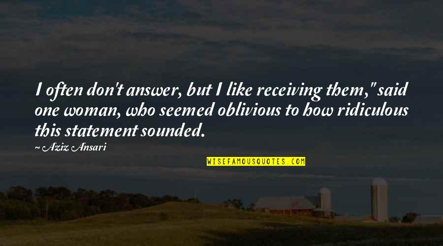 Quatrain Example Quotes By Aziz Ansari: I often don't answer, but I like receiving Quatrain Example Quotes By Aziz Ansari: I often don't answer, but I like receiving