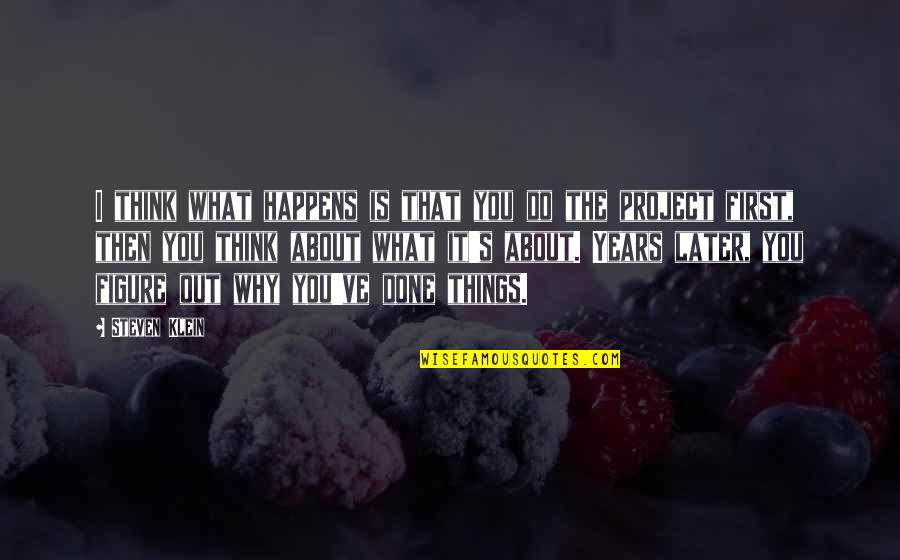 Quatrain Example Quotes By Steven Klein: I think what happens is that you do Quatrain Example Quotes By Steven Klein: I think what happens is that you do
