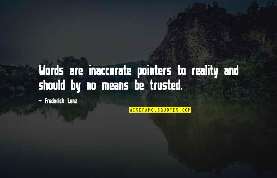 Quatrain Quotes By Frederick Lenz: Words are inaccurate pointers to reality and should
