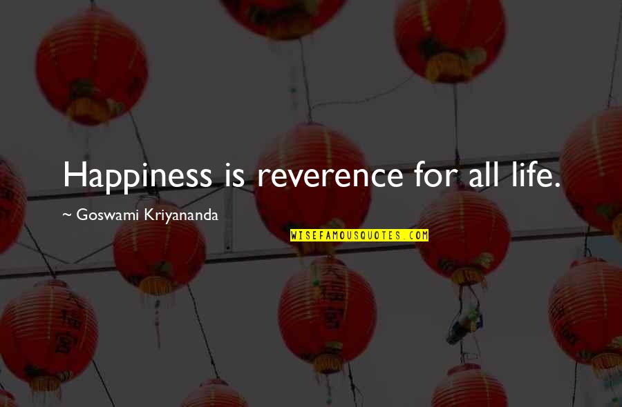 Quatrain Quotes By Goswami Kriyananda: Happiness is reverence for all life.