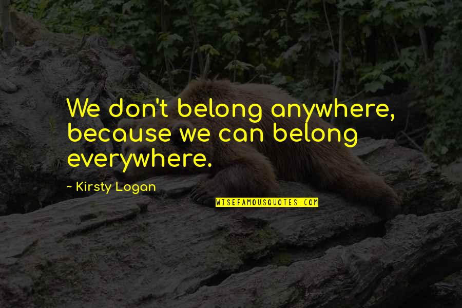 Quatrains Of Nostradamus Quotes By Kirsty Logan: We don't belong anywhere, because we can belong Quatrains Of Nostradamus Quotes By Kirsty Logan: We don't belong anywhere, because we can belong