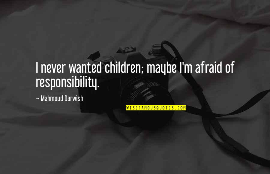 Quatrano Nicola Quotes By Mahmoud Darwish: I never wanted children; maybe I'm afraid of Quatrano Nicola Quotes By Mahmoud Darwish: I never wanted children; maybe I'm afraid of