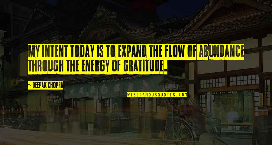 Quatre Raberba Winner Quotes By Deepak Chopra: My Intent today is to expand the flow