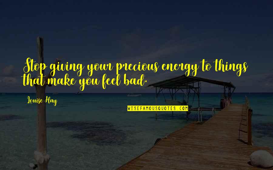 Quatre Raberba Winner Quotes By Louise Hay: Stop giving your precious energy to things that