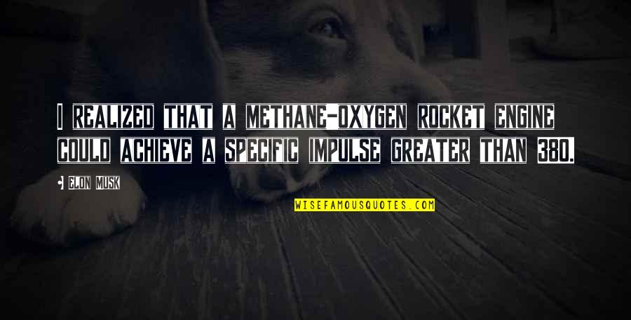 Quatre Vingt Quotes By Elon Musk: I realized that a methane-oxygen rocket engine could