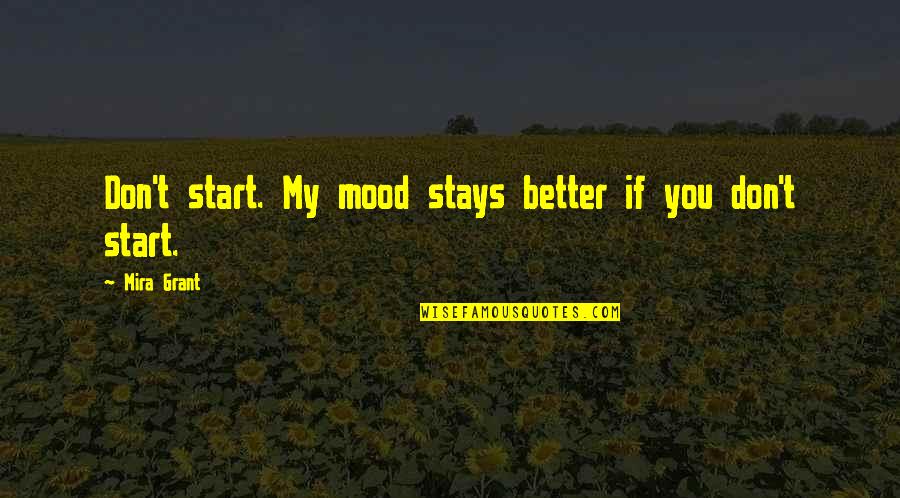 Quatro Leotards Quotes By Mira Grant: Don't start. My mood stays better if you
