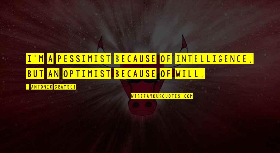 Quattordici In Inglese Quotes By Antonio Gramsci: I'm a pessimist because of intelligence, but an