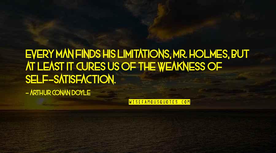 Quattordici Punti Quotes By Arthur Conan Doyle: Every man finds his limitations, Mr. Holmes, but