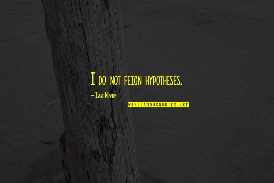 Quattro Tires Quotes By Isaac Newton: I do not feign hypotheses. Quattro Tires Quotes By Isaac Newton: I do not feign hypotheses.