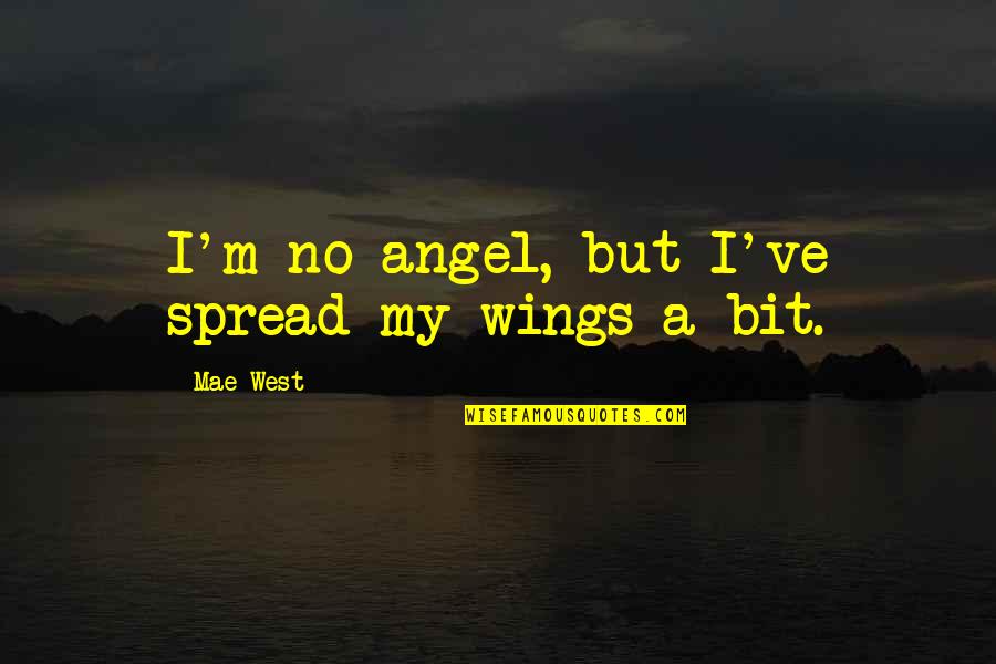 Quattrocchi Kingston Quotes By Mae West: I'm no angel, but I've spread my wings