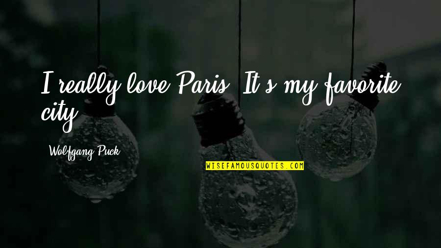 Quattrone Rita Quotes By Wolfgang Puck: I really love Paris. It's my favorite city. Quattrone Rita Quotes By Wolfgang Puck: I really love Paris. It's my favorite city.