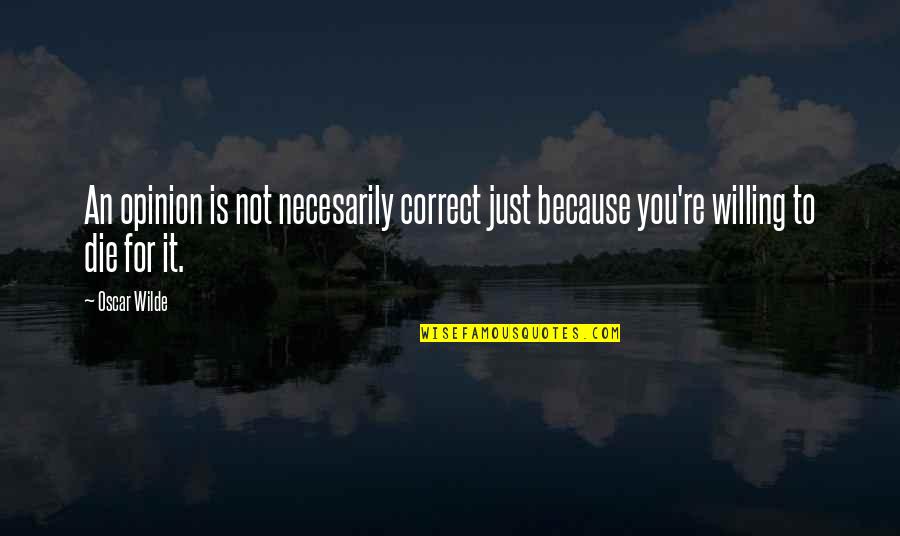 Quattrucci V Quotes By Oscar Wilde: An opinion is not necesarily correct just because