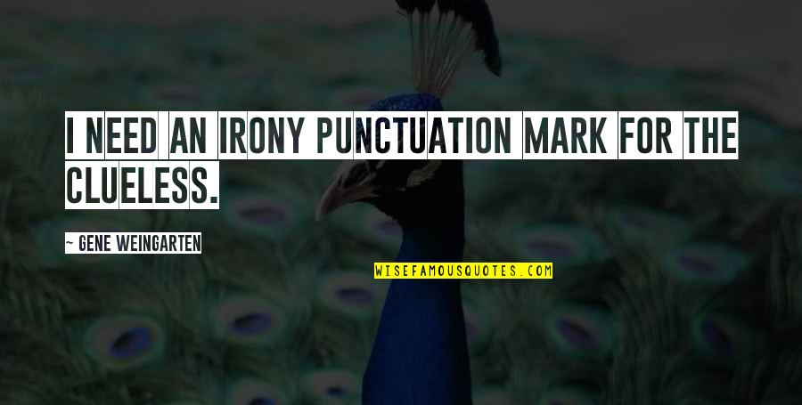 Quatum Quotes By Gene Weingarten: I need an irony punctuation mark for the Quatum Quotes By Gene Weingarten: I need an irony punctuation mark for the