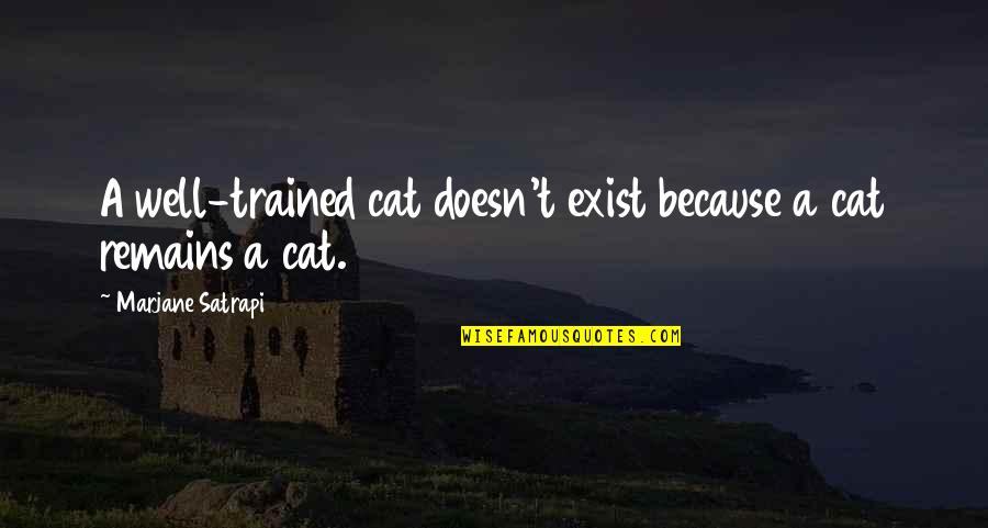 Quatum Quotes By Marjane Satrapi: A well-trained cat doesn't exist because a cat