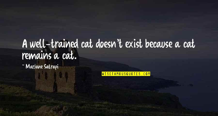Quatum Quotes By Marjane Satrapi: A well-trained cat doesn't exist because a cat Quatum Quotes By Marjane Satrapi: A well-trained cat doesn't exist because a cat