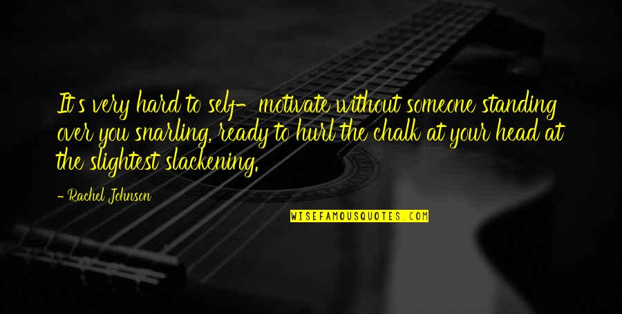 Quatum Quotes By Rachel Johnson: It's very hard to self-motivate without someone standing Quatum Quotes By Rachel Johnson: It's very hard to self-motivate without someone standing
