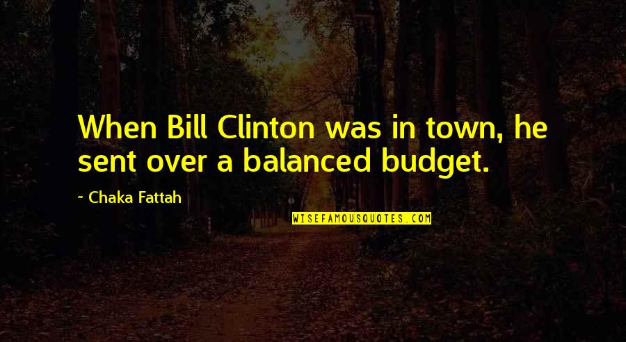Quatuor Danel Quotes By Chaka Fattah: When Bill Clinton was in town, he sent