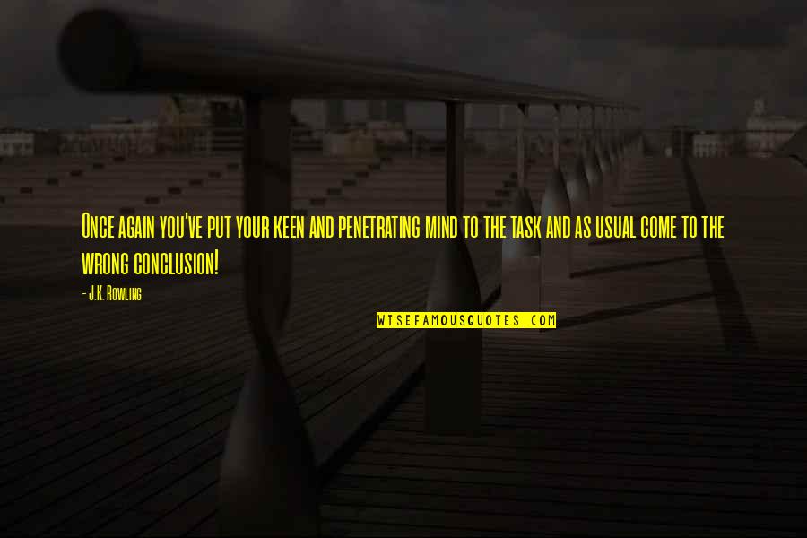 Quatuor Zaide Quotes By J.K. Rowling: Once again you've put your keen and penetrating Quatuor Zaide Quotes By J.K. Rowling: Once again you've put your keen and penetrating