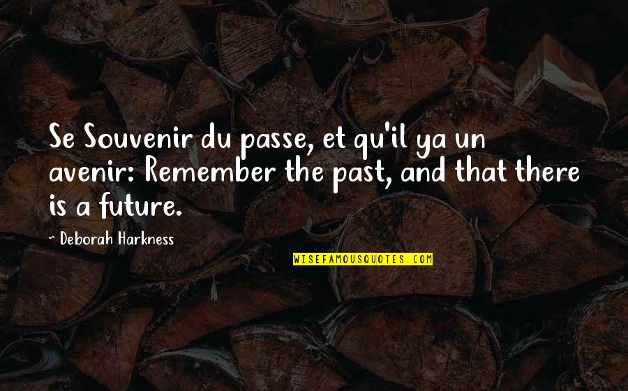 Qu'aucun Quotes By Deborah Harkness: Se Souvenir du passe, et qu'il ya un Qu'aucun Quotes By Deborah Harkness: Se Souvenir du passe, et qu'il ya un