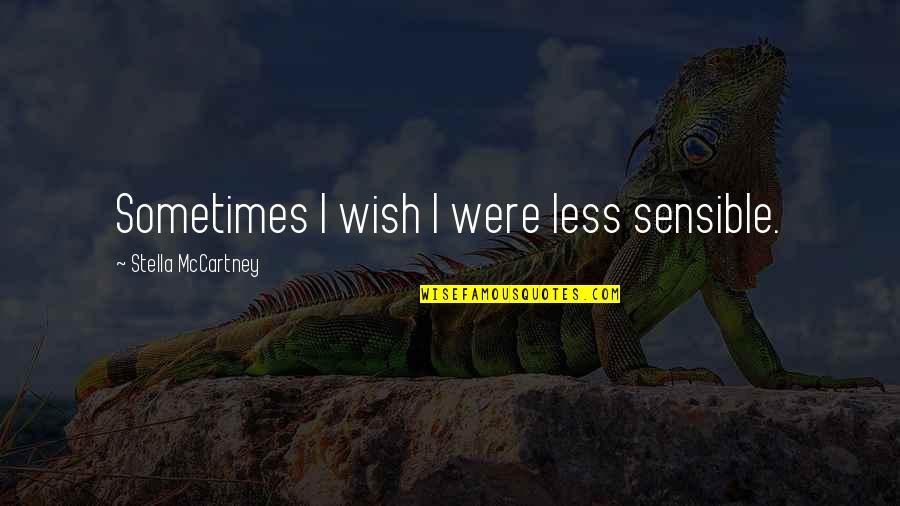 Qu'aucun Quotes By Stella McCartney: Sometimes I wish I were less sensible.