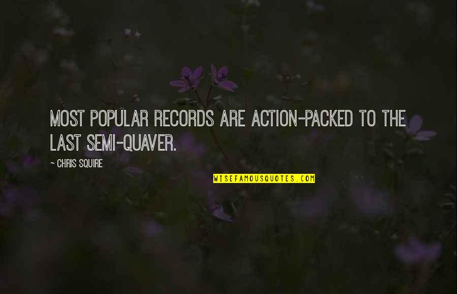 Quaver Quotes By Chris Squire: Most popular records are action-packed to the last