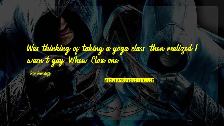 Quaver Quotes By Dov Davidoff: Was thinking of taking a yoga class, then
