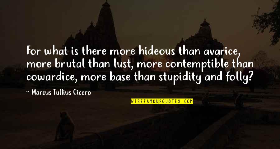 Quavering Define Quotes By Marcus Tullius Cicero: For what is there more hideous than avarice,