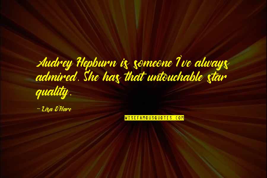 Quaw Quotes By Lisa O'Hare: Audrey Hepburn is someone I've always admired. She