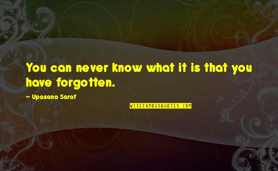 Quaw Quotes By Upasana Saraf: You can never know what it is that