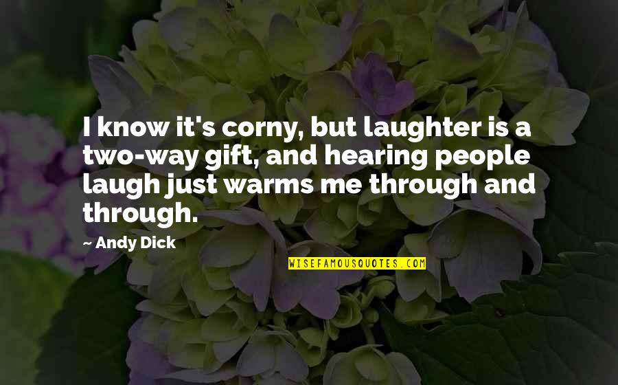 Quaye At Wellington Quotes By Andy Dick: I know it's corny, but laughter is a Quaye At Wellington Quotes By Andy Dick: I know it's corny, but laughter is a
