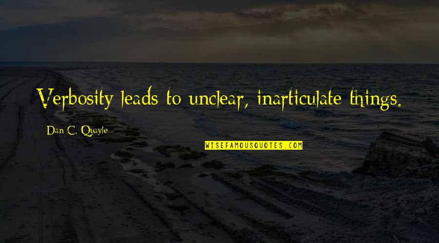 Quayle Quotes By Dan C. Quayle: Verbosity leads to unclear, inarticulate things.