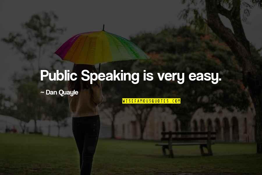 Quayle Quotes By Dan Quayle: Public Speaking is very easy.