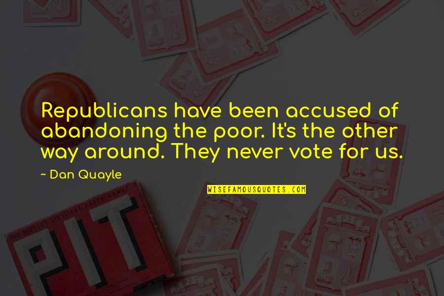 Quayle Quotes By Dan Quayle: Republicans have been accused of abandoning the poor.
