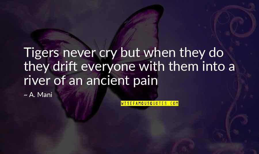 Quayson Brown Quotes By A. Mani: Tigers never cry but when they do they Quayson Brown Quotes By A. Mani: Tigers never cry but when they do they