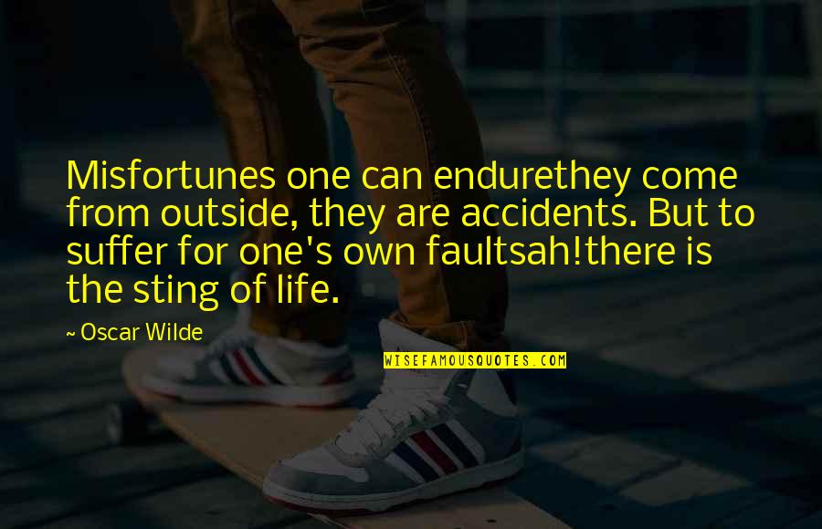 Quddus Quotes By Oscar Wilde: Misfortunes one can endurethey come from outside, they Quddus Quotes By Oscar Wilde: Misfortunes one can endurethey come from outside, they