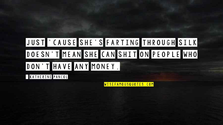 Qudsiyah Kudus Quotes By Katherine Pancol: Just 'cause she's farting through silk doesn't mean