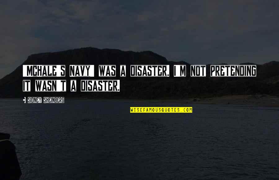 Que Es El Amor Quotes By Sidney Sheinberg: 'McHale's Navy' was a disaster. I'm not pretending